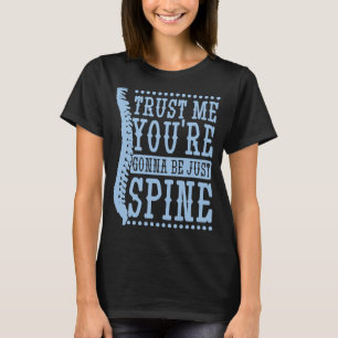 Vertraue mir, dass du nur Chiropraktik sein wirst T-Shirt