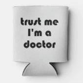 Vertraue mir, dass ich Arzt bin Dosenkühler (Vorderseite)