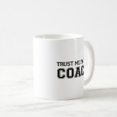 Vertraue mir, dass ich die Coach-Kaffee-Tasse bin Kaffeetasse (VorderseiteRechts)