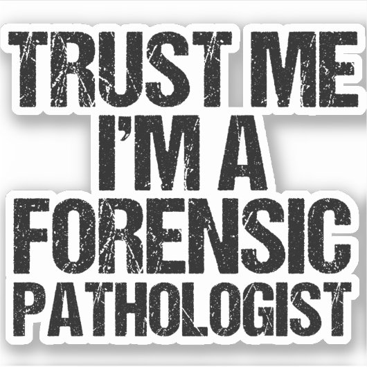 Vertraue mir, dass ich ein forensischer Pathologe Aufkleber (Vorderseite)