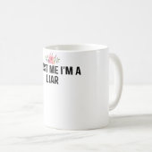 Vertraue mir, dass ich ein Lügner bin Kaffeetasse (VorderseiteRechts)