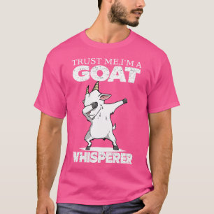 Vertraue mir, dass ich ein Ziegenflüster bin, den  T-Shirt