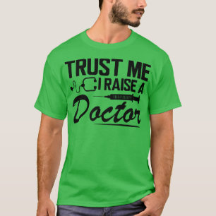 Vertraue mir, dass ich einen Arzt aufziehe T-Shirt