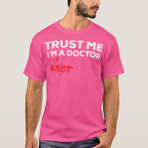 Vertraue mir, dass ich fast ein Shirt des Arztes b