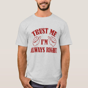 Vertraue mir, dass ich immer recht habe T-Shirt