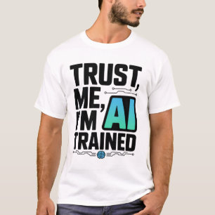 Vertraue mir, ich bin AI-Spaß für maschinelles Ler T-Shirt