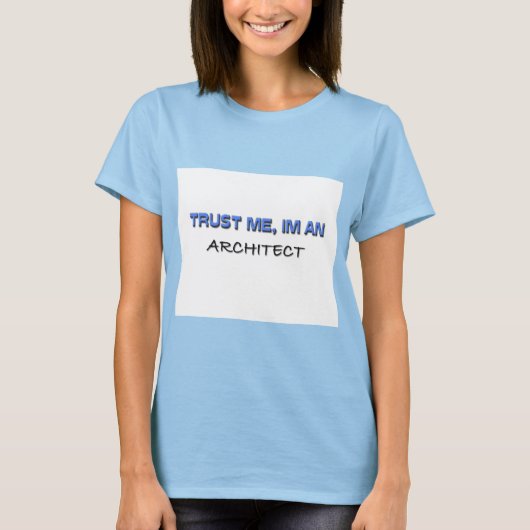 Vertraue mir, ich bin Architekt T-Shirt (Vorderseite)
