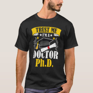 Vertraue mir, ich bin Doktor der Philosophie Dokto T-Shirt