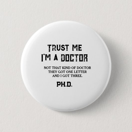 Vertraue mir Ich bin Doktorand Doktor Spaß Stipend Button (Vorderseite)