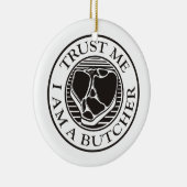 Vertraue mir, ich bin ein Butcher-T-Bone Keramik Ornament (Rechts)