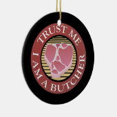 Vertraue mir, ich bin ein Butcher-T-Bone Keramikornament (Rechts)