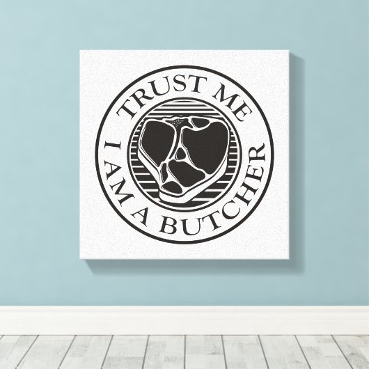 Vertraue mir, ich bin ein Butcher-T-Bone Leinwanddruck (Insitu (Holzboden))
