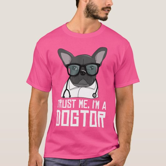 Vertraue mir, ich bin ein Dogtor-Geschenk für eine T-Shirt (Vorderseite)