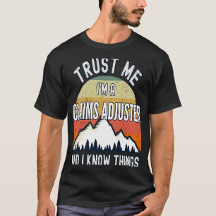 Vertraue mir, ich bin ein Forderungsadjuster und i T-Shirt
