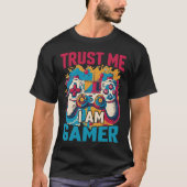 Vertraue mir, ich bin ein Gamer Funny Gamer-Gesche T-Shirt (Vorderseite)