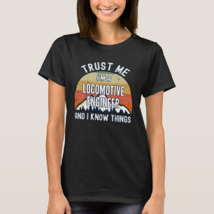 Vertraue mir, ich bin ein Lokomotivingenieur und i T-Shirt