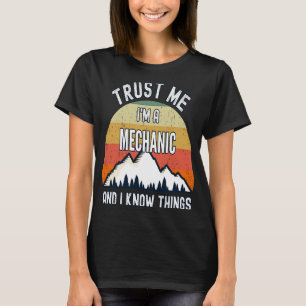 Vertraue mir, ich bin ein Mechaniker und ich weiß, T-Shirt