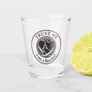 Vertraue mir, ich bin ein Metzger Schnapsglas