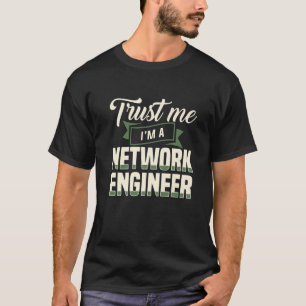 Vertraue mir Ich bin ein Netzwerkingenieur Enginee T-Shirt
