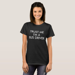 Vertraue mir, ich bin ein T - Shirt für Busfahrer