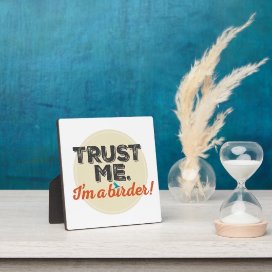 Vertraue mir! Ich bin ein Vogelbeobachter! Emblem Fotoplatte (InSitu)