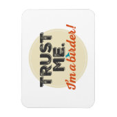 Vertraue mir! Ich bin ein Vogelbeobachter! Emblem Magnet (Vertikal)