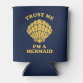 Vertraue mir, ich bin eine Meerjungfrau Dosenkühler (Vorderseite)