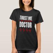 Vertraue mir, ich bin fast Doktor Medical Student T-Shirt (Vorderseite)