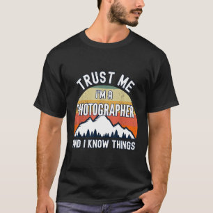 Vertraue mir, ich bin Fotograf und ich weiß, was p T-Shirt