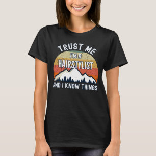 Vertraue mir, ich bin Friseurin und ich kenne die T-Shirt