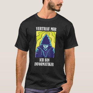 Vertraue mir, ich bin Informatiker T-Shirt