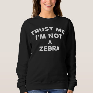Vertraue mir, ich bin kein ZEBRA ZEBRA Sweatshirt