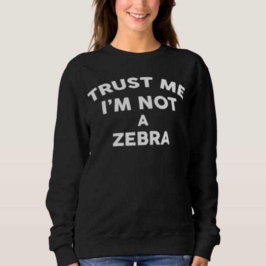 Vertraue mir, ich bin kein ZEBRA ZEBRA Sweatshirt (Vorderseite)
