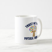 Vertraue mir, ich bin Physikaltherapeut Funny PT Kaffeetasse (VorderseiteRechts)