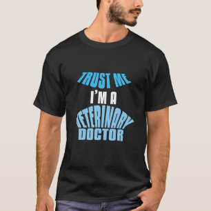 Vertraue mir. Ich bin Tierarzt T-Shirt