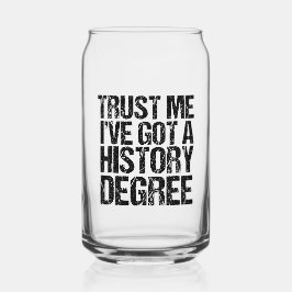 Vertraue mir, ich habe einen Geschichtsstudium an  Dosenglas
