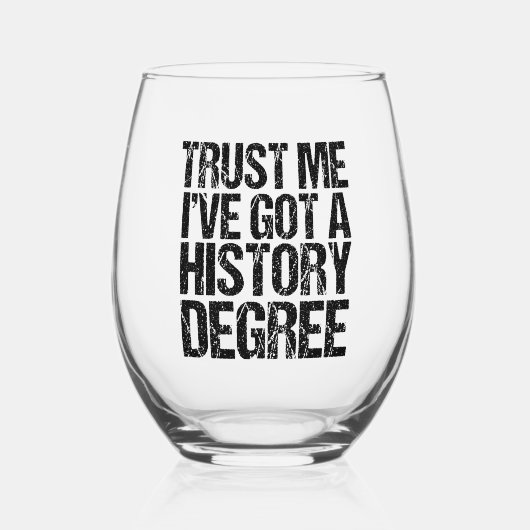 Vertraue mir, ich habe einen Geschichtsstudium an  Weinglas Ohne Stiel (Vorderseite)