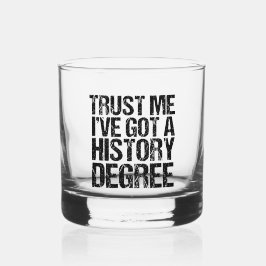 Vertraue mir, ich habe einen Geschichtsstudium an  Whiskyglas