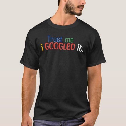 "Vertraue mir. Ich habe es googelt." Funny Interne T-Shirt (Vorderseite)