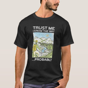Vertraue mir ich kenne den Weg ...wahrscheinlich   T-Shirt