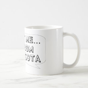 Vertraue mir, ich komme aus Minnesota. Kaffeetasse