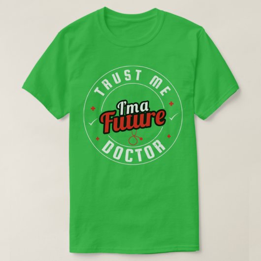 Vertraue mir im a Future Doctor T-Shirt (Design vorne)