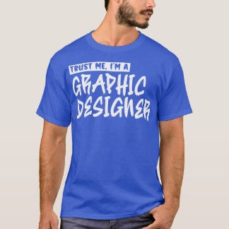 Vertraue mir Im Grafikdesigner 1 T-Shirt
