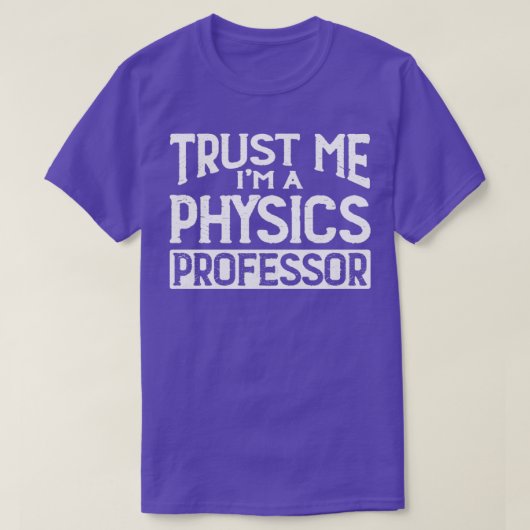 Vertraue mir im Physik Professor T-Shirt (Design vorne)