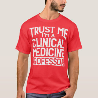 Vertraue mir im Professor für klinische Medizin T-Shirt