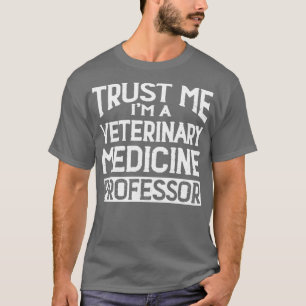 Vertraue mir im Veterinary Medicine Professor T-Shirt