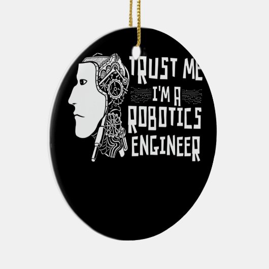 Vertraue mir in a Robotics Engineer Robotics Robot Keramik Ornament (Rechts)