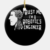 Vertraue mir in a Robotics Engineer Robotics Robot Keramik Ornament (Hinten)