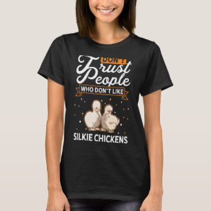 Vertraue nicht Leuten, die keine Silkie Chickens m T-Shirt