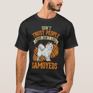 Vertraue nicht Menschen, die Samoyeds nicht mögen T-Shirt